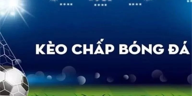 Cách phân tích kèo chấp 3 trái cực chuẩn