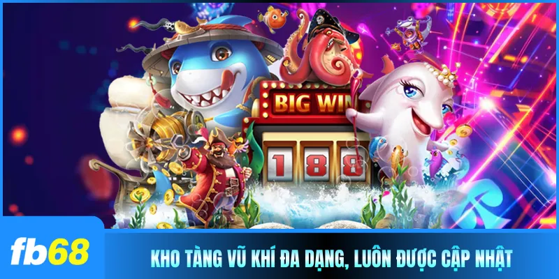 Kho tàng vũ khí đa dạng, luôn được cập nhật