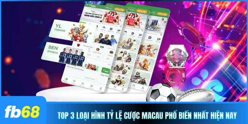 Top 3 loại hình tỷ lệ cược Macau phổ biến nhất hiện nay