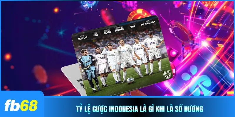 Tỷ lệ cược Indonesia là gì khi là số dương