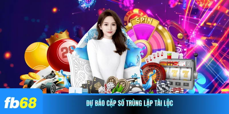 Dự báo cặp số trùng lặp tài lộc