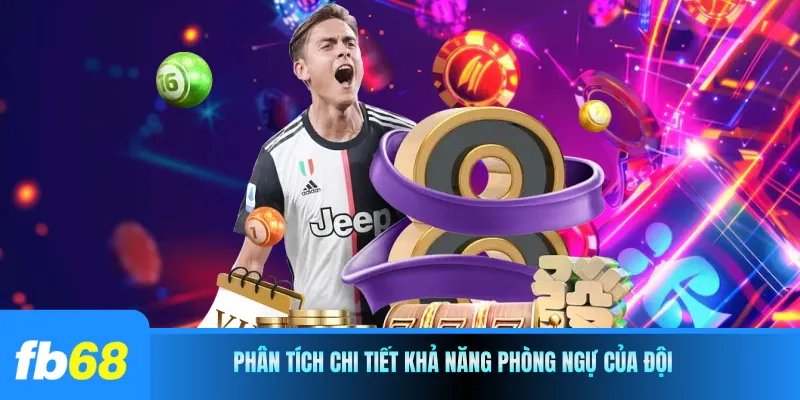 Phân tích chi tiết khả năng phòng ngự của đội