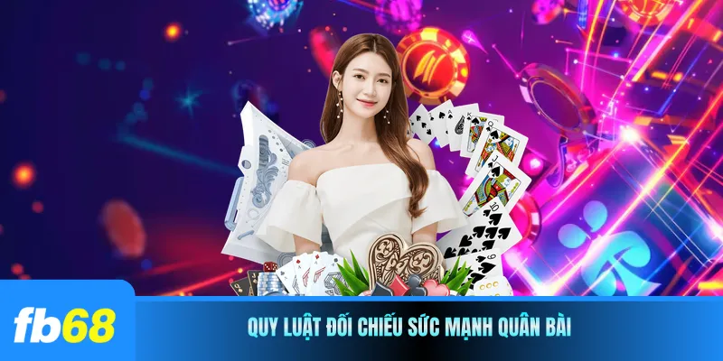 Quy luật đối chiếu sức mạnh quân bài