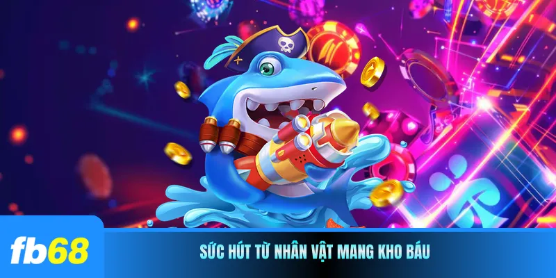 Sức hút từ nhân vật mang kho báu