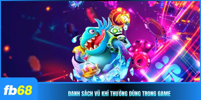 Danh sách vũ khí thường dùng trong game