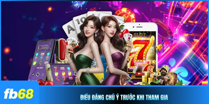 Điều đáng chú ý trước khi tham gia