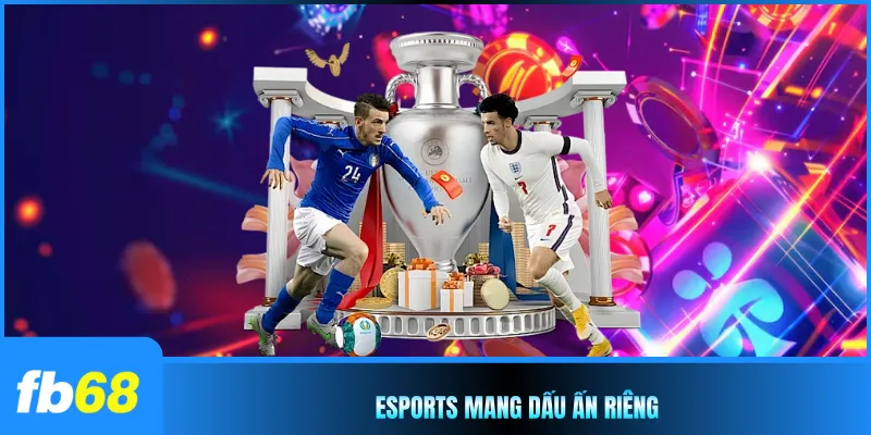 ESports mang dấu ấn riêng