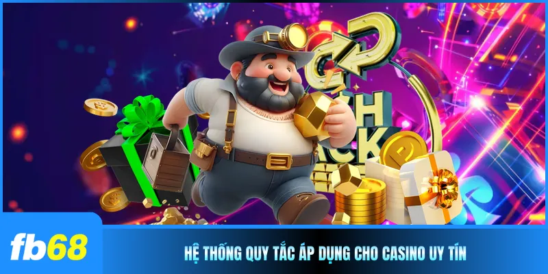 Hệ thống quy tắc áp dụng cho casino uy tín