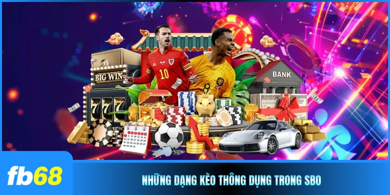 Những dạng kèo thông dụng trong SBO
