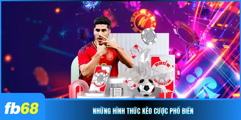 Những hình thức kèo cược phổ biến