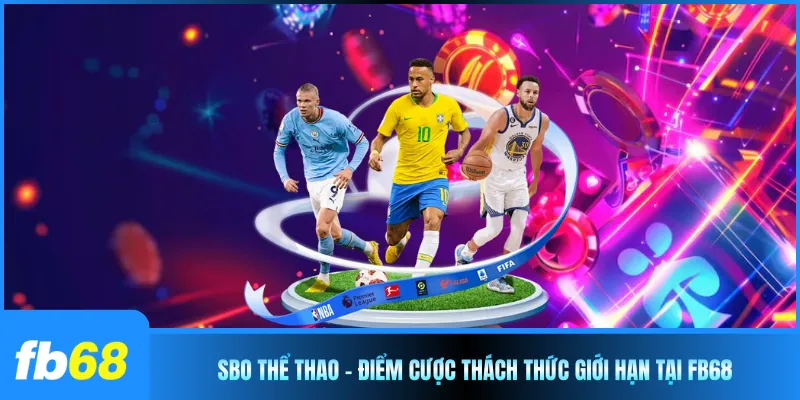 SBO Thể Thao - Điểm Cược Thách Thức Giới Hạn Tại FB68