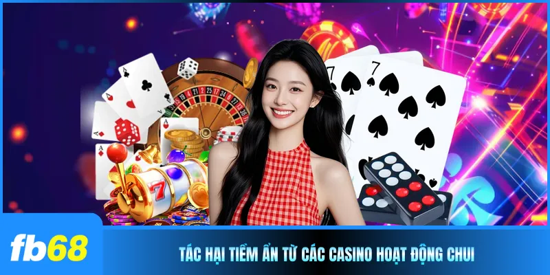 Tác hại tiềm ẩn từ các casino hoạt động chui