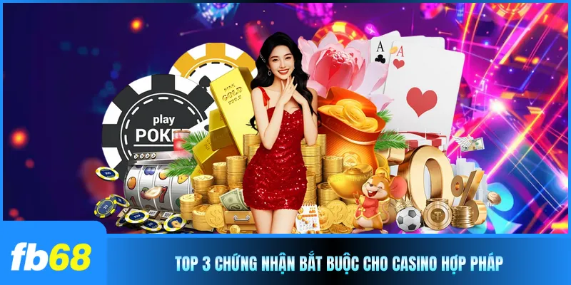 Top 3 chứng nhận bắt buộc cho casino hợp pháp