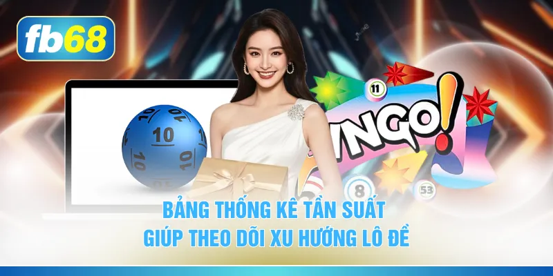 Bảng thống kê tần suất giúp theo dõi xu hướng lô đề