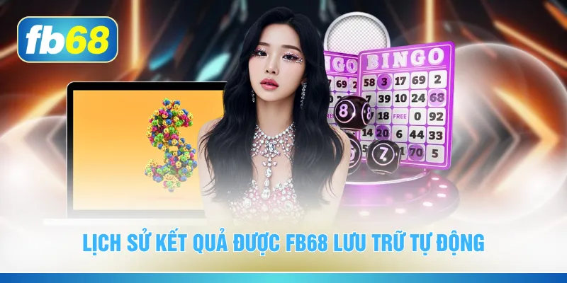 Lịch sử kết quả được FB68 lưu trữ tự động