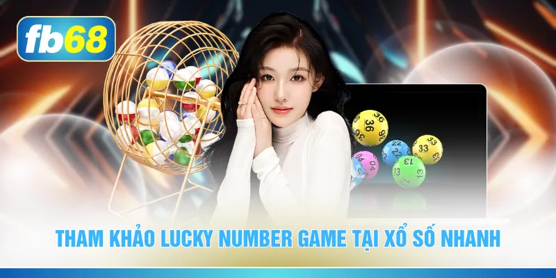 Tham khảo Lucky Number Game tại xổ số nhanh