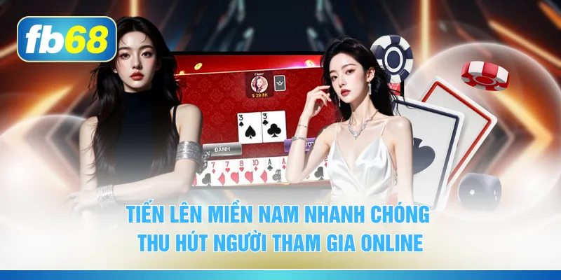 Tiến lên miền Nam nhanh chóng thu hút người tham gia online