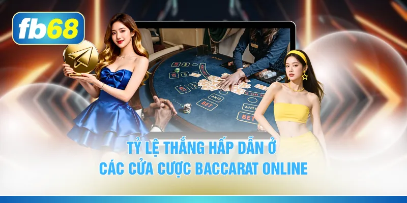 Tỷ lệ thắng hấp dẫn ở các cửa cược Baccarat online