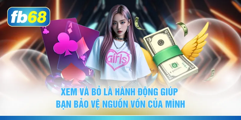 Xem và bỏ là hành động giúp bạn bảo vệ nguồn vốn của mình