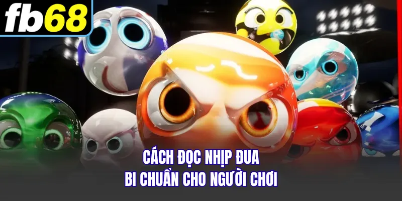 Cách đọc nhịp đua bi chuẩn cho người chơi