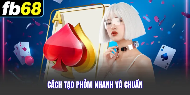 Cách tạo phỏm nhanh và chuẩn