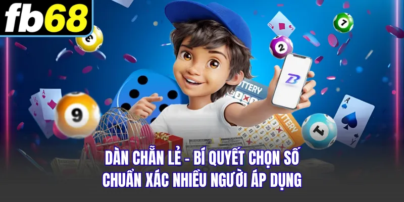 Dàn Chẵn Lẻ - Bí Quyết Chọn Số Chuẩn Xác Nhiều Người Áp Dụng