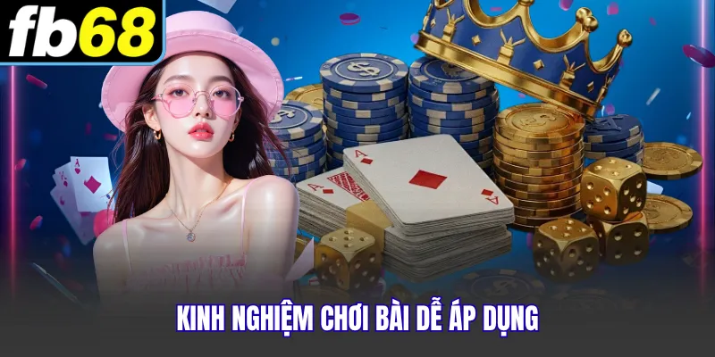 Kinh nghiệm chơi bài dễ áp dụng