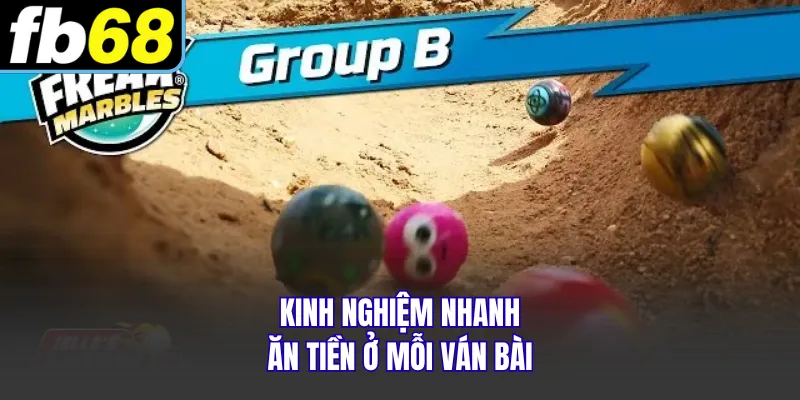 Kinh nghiệm nhanh ăn tiền ở mỗi ván bài