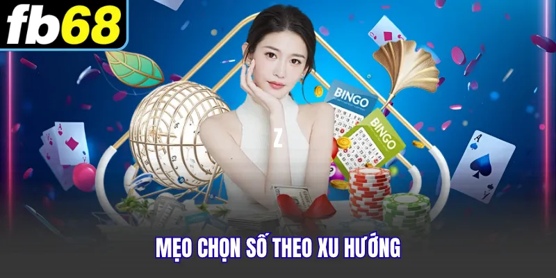 Mẹo chọn số theo xu hướng