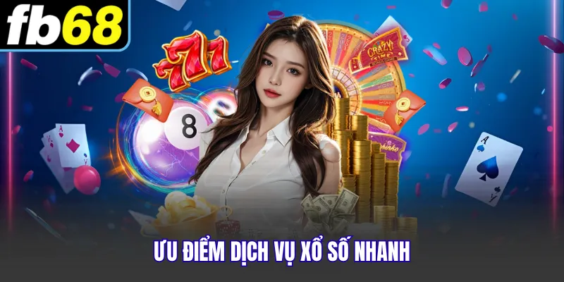 Ưu điểm dịch vụ xổ số nhanh