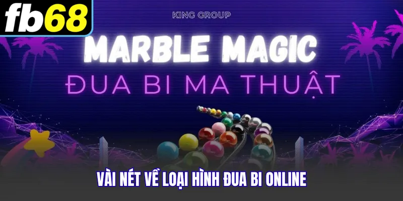 Vài nét về loại hình đua bi online