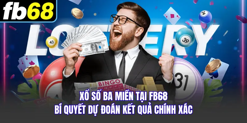 Xổ Số Ba Miền Tại FB68: Bí Quyết Dự Đoán Kết Quả Chính Xác