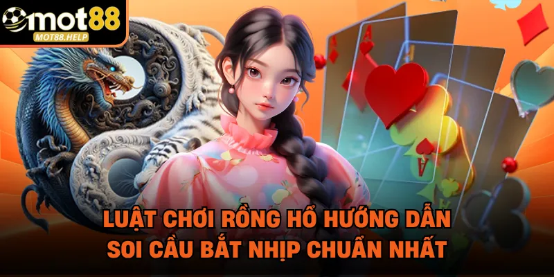 Luật Chơi Rồng Hổ Hướng Dẫn Soi Cầu Bắt Nhịp Chuẩn Nhất