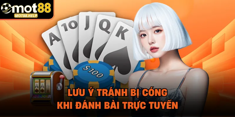 Lưu ý tránh bị cóng khi đánh bài trực tuyến