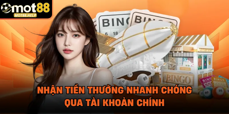 Nhận tiền thưởng nhanh chóng qua tài khoản chính
