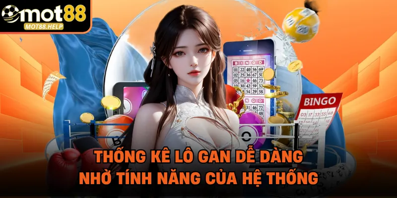 Thống kê lô gan dễ dàng nhờ tính năng của hệ thống
