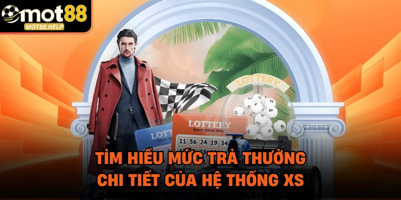 Tìm hiểu mức trả thưởng chi tiết của hệ thống XS