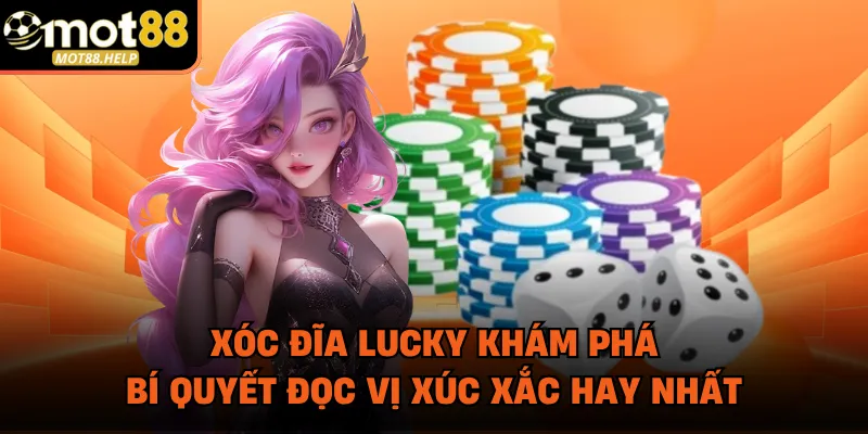 Xóc Đĩa Lucky Khám Phá Bí Quyết Đọc Vị Xúc Xắc Hay Nhất