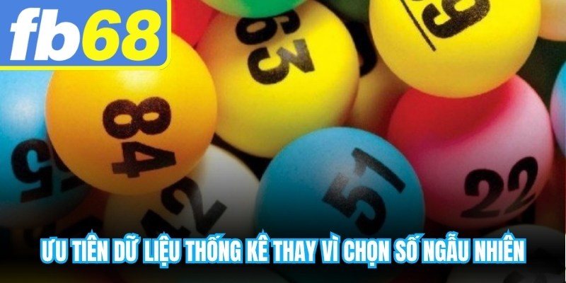 Ưu tiên dữ liệu thống kê thay vì chọn số ngẫu nhiên