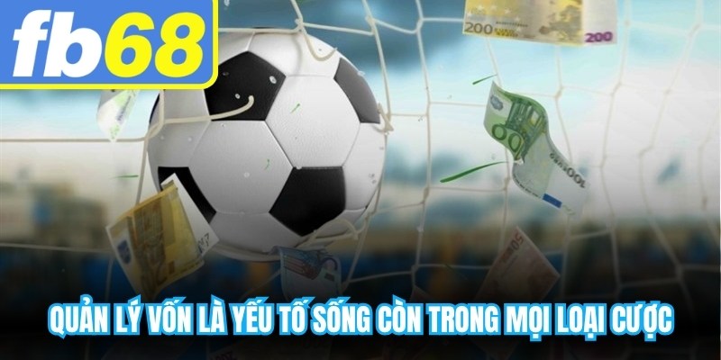 Quản lý vốn là yếu tố sống còn trong mọi loại cược