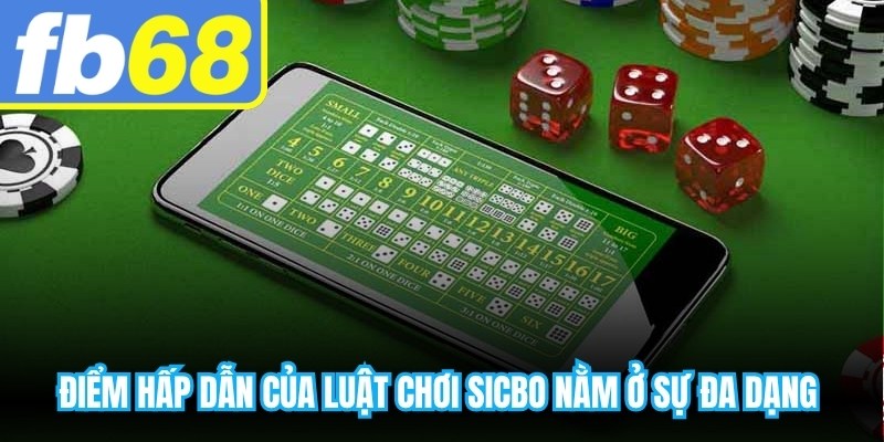 Điểm hấp dẫn của luật chơi sicbo nằm ở sự đa dạng trong hình thức đặt cược