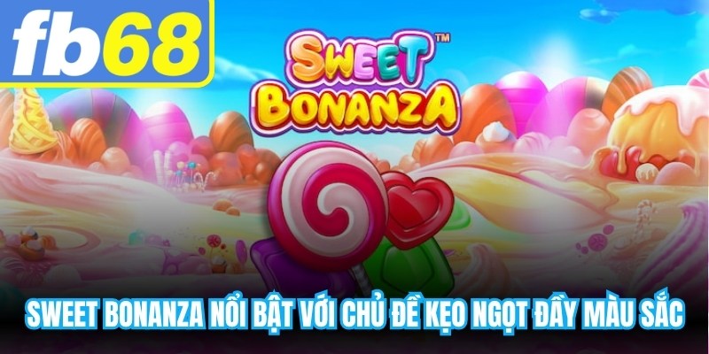 Sweet Bonanza nổi bật với chủ đề kẹo ngọt đầy màu sắc