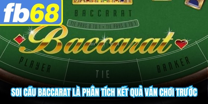 Soi cầu Baccarat là phương pháp phân tích kết quả các ván chơi trước