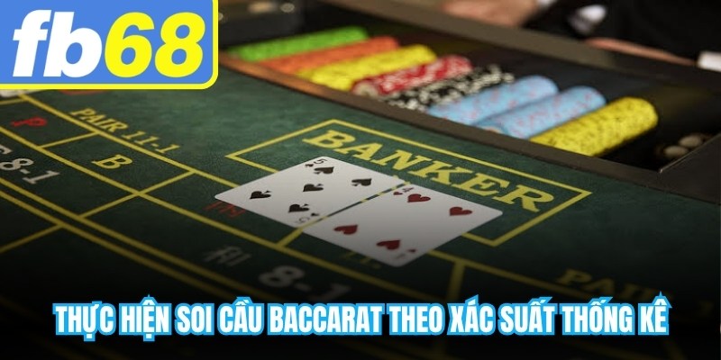 Thực hiện soi cầu Baccarat theo xác suất thống kê
