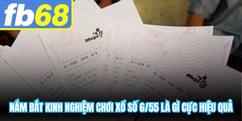 Nắm bắt kinh nghiệm chơi xổ số 6/55 là gì cực hiệu quả