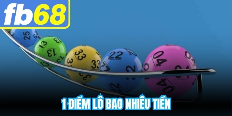 1 Điểm Lô Bao Nhiêu Tiền