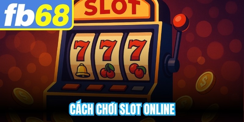 Cách Chơi Slot Online