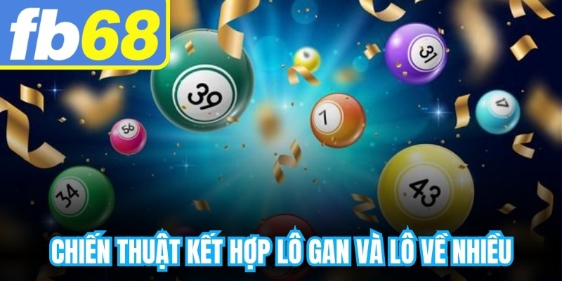 Chiến thuật kết hợp lô gan và lô về nhiều