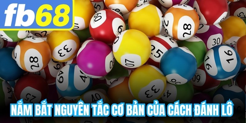 Nắm bắt nguyên tắc cơ bản của cách đánh lô không bao giờ lỗ