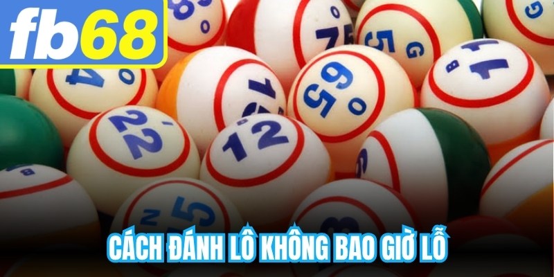 Cách Đánh Lô Không Bao Giờ Lỗ